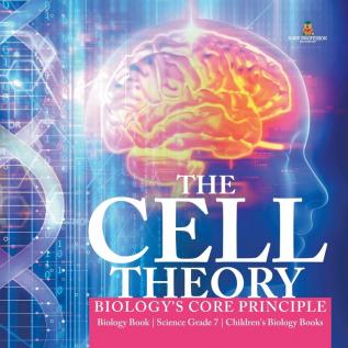 The Cell Theory Biology's Core Principle Biology Book Science Grade 7 Children's Biology Books