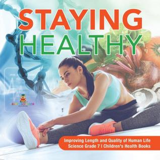 Staying Healthy Improving Length and Quality of Human Life Science Grade 7 Children's Health Books