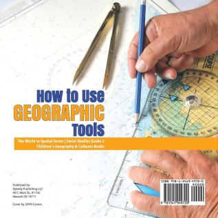 How to Use Geographic Tools The World in Spatial Terms Social Studies Grade 3 Children's Geography & Cultures Books