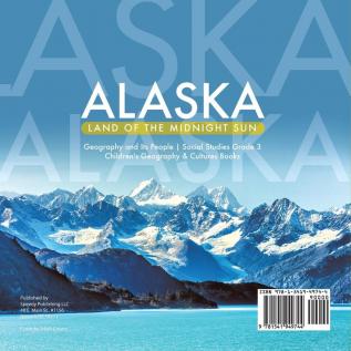 Alaska: Land of the Midnight Sun Geography and Its People Social Studies Grade 3 Children's Geography & Cultures Books