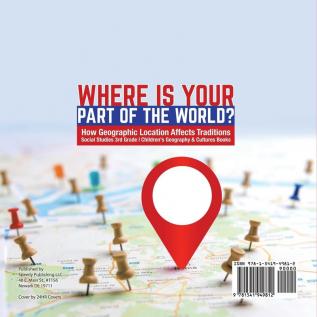 Where Is Your Part of the World? How Geographic Location Affects Traditions Social Studies 3rd Grade Children's Geography & Cultures Books