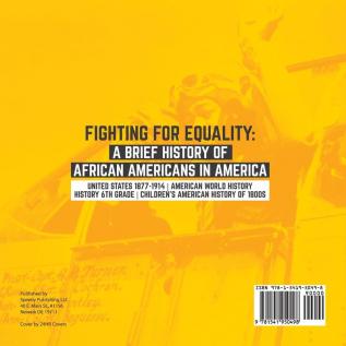 Fighting for Equality: A Brief History of African Americans in America United States 1877-1914 American World History History 6th Grade Children's American History of 1800s