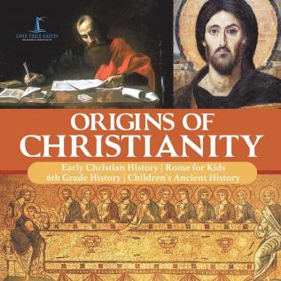 Origins of Christianity Early Christian History Rome for Kids 6th Grade History Children's Ancient History