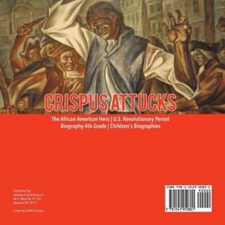 Crispus Attucks The African American Hero U.S. Revolutionary Period Biography 4th Grade Children's Biographies