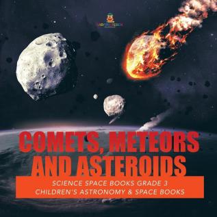 Comets Meteors and Asteroids Science Space Books Grade 3 Children's Astronomy & Space Books