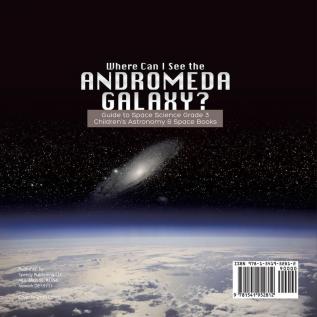 Where Can I See the Andromeda Galaxy? Guide to Space Science Grade 3 Children's Astronomy & Space Books