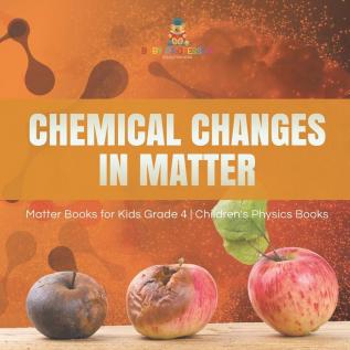 Chemical Changes in Matter Matter Books for Kids Grade 4 Children's Physics Books