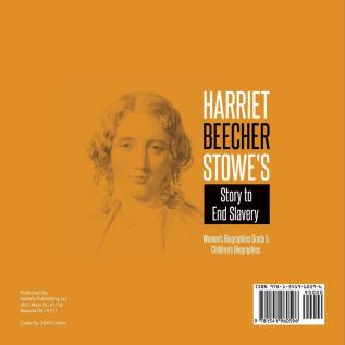 Harriet Beecher Stowe's Story to End Slavery Women's Biographies Grade 5 Children's Biographies