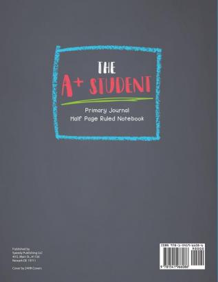 The A+ Student Primary Journal Half Page Ruled Notebook