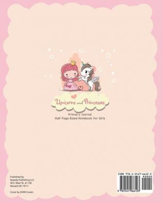 Unicorns and Princesses Primary Journal Half Page Ruled Notebook for Girls