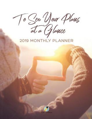 To See Your Plans at a Glance 2019 Monthly Planner