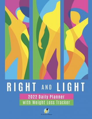 Right and Light: 2022 Daily Planner with Weight Loss Tracker