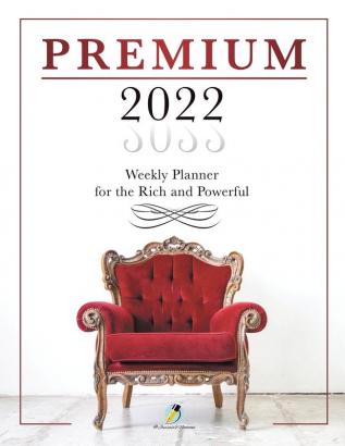 Premium 2022 Weekly Planner for the Rich and Powerful