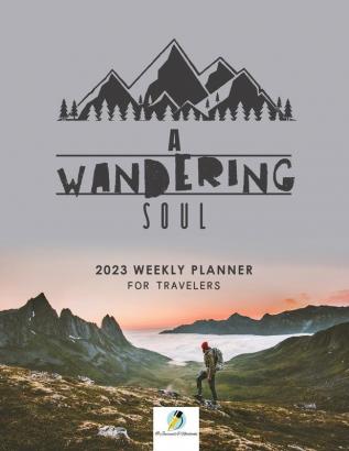 A Wandering Soul: 2023 Weekly Planner for Travelers