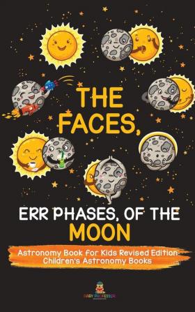 The Faces Err Phases of the Moon - Astronomy Book for Kids Revised Edition Children's Astronomy Books