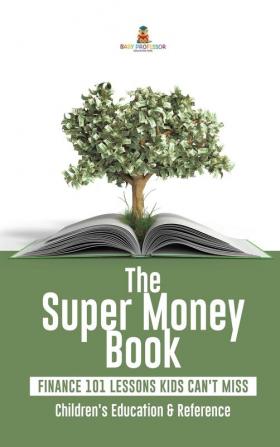 The Super Money Book: Finance 101 Lessons Kids Can't Miss Children's Money & Saving Reference