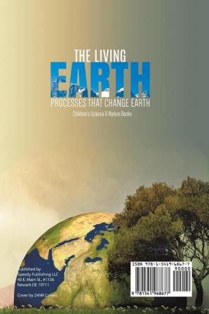 The Living Earth: Processes That Change Earth Children's Science & Nature Books