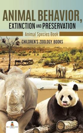 Animal Behavior Extinction and Preservation: Animal Species Book Children's Zoology Books