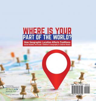 Where Is Your Part of the World? How Geographic Location Affects Traditions Social Studies 3rd Grade Children's Geography & Cultures Books