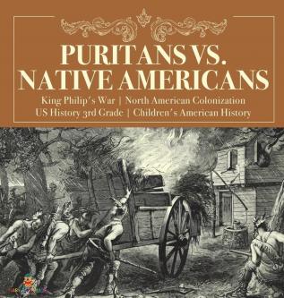 Puritans vs. Native Americans King Philip's War North American Colonization US History 3rd Grade Children's American History