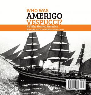 Who Was Amerigo Vespucci? He Who Named America Biography 3rd Grade Children's Biographies