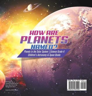 How are Planets Named? Planets in the Solar System Science Grade 4 Children's Astronomy & Space Books