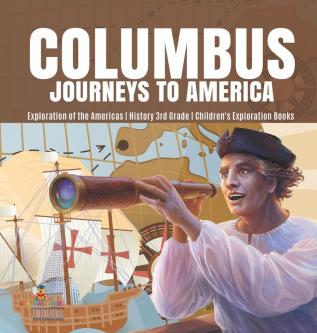 Columbus Journeys to America Exploration of the Americas History 3rd Grade Children's Exploration Books