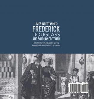 Lives Intertwined: Frederick Douglass and Sojourner Truth African American Freedom Fighters Biography 5th Grade Children's Biographies