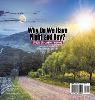 Why Do We Have Night and Day? Effects of Planetary Motions Teaching Kids Science Grade 3 Children's Astronomy & Space Books