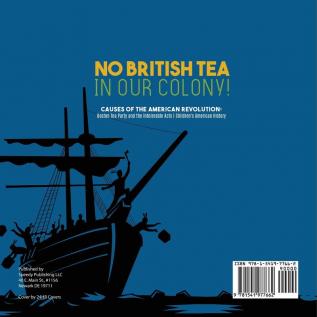 No British Tea in Our Colony! Causes of the American Revolution: Boston Tea Party and the Intolerable Acts History Grade 4 Children's American History