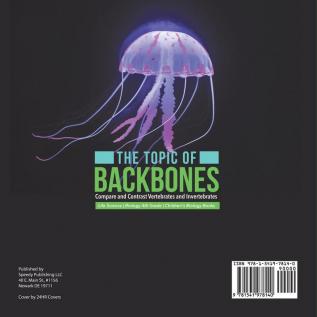 The Topic of Backbones: Compare and Contrast Vertebrates and Invertebrates Life Science Biology 4th Grade Children's Biology Books