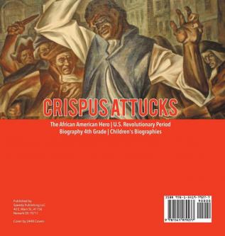 Crispus Attucks The African American Hero U.S. Revolutionary Period Biography 4th Grade Children's Biographies