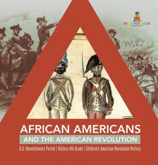 African Americans and the American Revolution U.S. Revolutionary Period History 4th Grade Children's American Revolution History