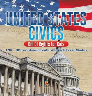 United States Civics - Bill Of Rights for Kids 1787 - 2016 incl Amendments 4th Grade Social Studies