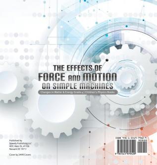 The Effects of Force and Motion on Simple Machines Changes in Matter & Energy Grade 4 Children's Physics Books