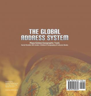 The Global Address System Maps/Globes/Geographic Tools Social Studies 6th Grade Children's Geography & Cultures Books