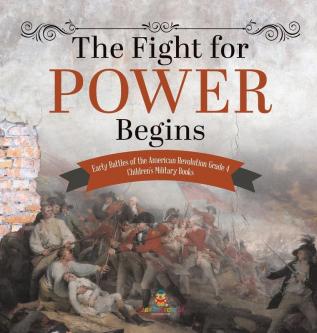 The Fight for Power Begins Early Battles of the American Revolution Grade 4 Children's Military Books