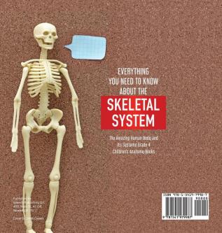 Everything You Need to Know About the Skeletal System The Amazing Human Body and Its Systems Grade 4 Children's Anatomy Books