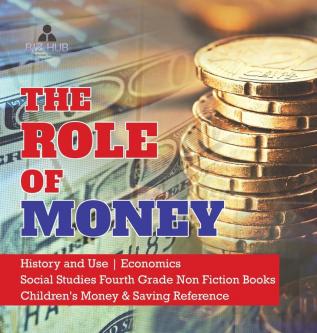 The Role of Money History and Use Economics Social Studies Fourth Grade Non Fiction Books Children's Money & Saving Reference