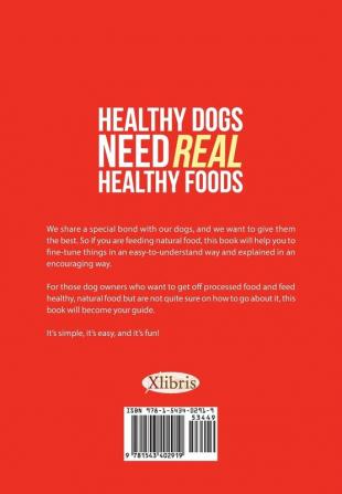 Healthy Dogs Need Real Healthy Foods: Written by a Dog Owner for Dog Owners