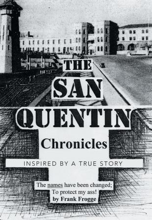 The San Quentin Chronicles: Inspired by a True Story