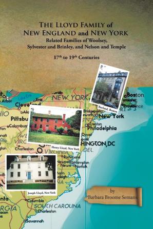 The Lloyd Family of New England and New York and Related Families of Woolsey Sylvester and Brinley and Nelson and Temple 17Th to 19Th Centuries