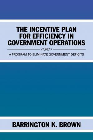 The Incentive Plan for Efficiency in Government Operations