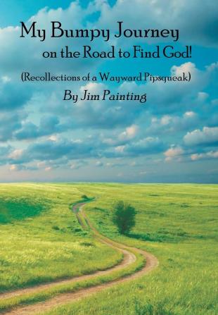 My Bumpy Journey on the Road to Find God!