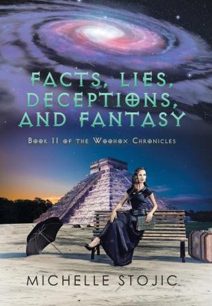 Facts Lies Deceptions and Fantasy: Book II of the Woohox Chronicles