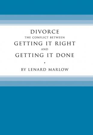 Divorce: The Conflict Between Getting It Right and Getting It Done