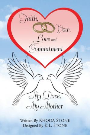 Faith Vow Love and Commitment: My Dove My Mother