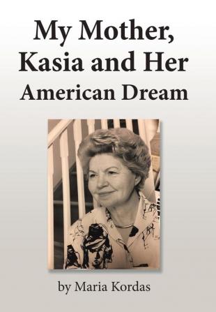 My Mother Kasia and Her American Dream