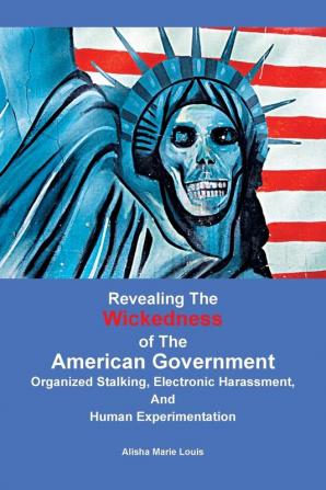 Revealing the Wickedness of the American Government