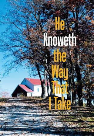 He Knoweth the Way That I Take: The Story of Bob Boltz